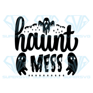 Haunt Mess Spooky Svg, Halloween Svg, Haunt Mess Svg, Spooky Svg