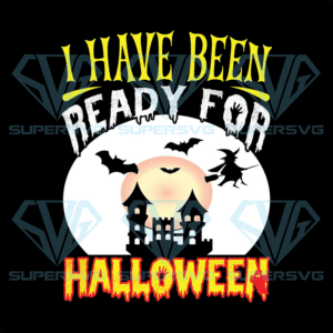 I Have Been Ready For Halloween, Halloween Svg, Halloween Quotes Svg