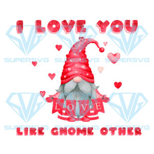 I Love You Like Gnome Other Png, Valentine Png, Funny Gnome Png