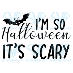 I;m So Halloween It's Scary Svg, Halloween Svg, Halloween Scary Svg