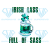 Irish Lass Full Of Sass Sublimation, St. Patrick?s Day Png, Cup Of Lucky