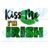 Kiss Me Im Irish Patrick Sublimation, St. Patrick?s Day Png