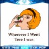 wherever-i-went-tere-i-was-svg-cut-file