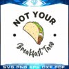 not-your-breakfast-taco-rnc-taco-svg-cut-file