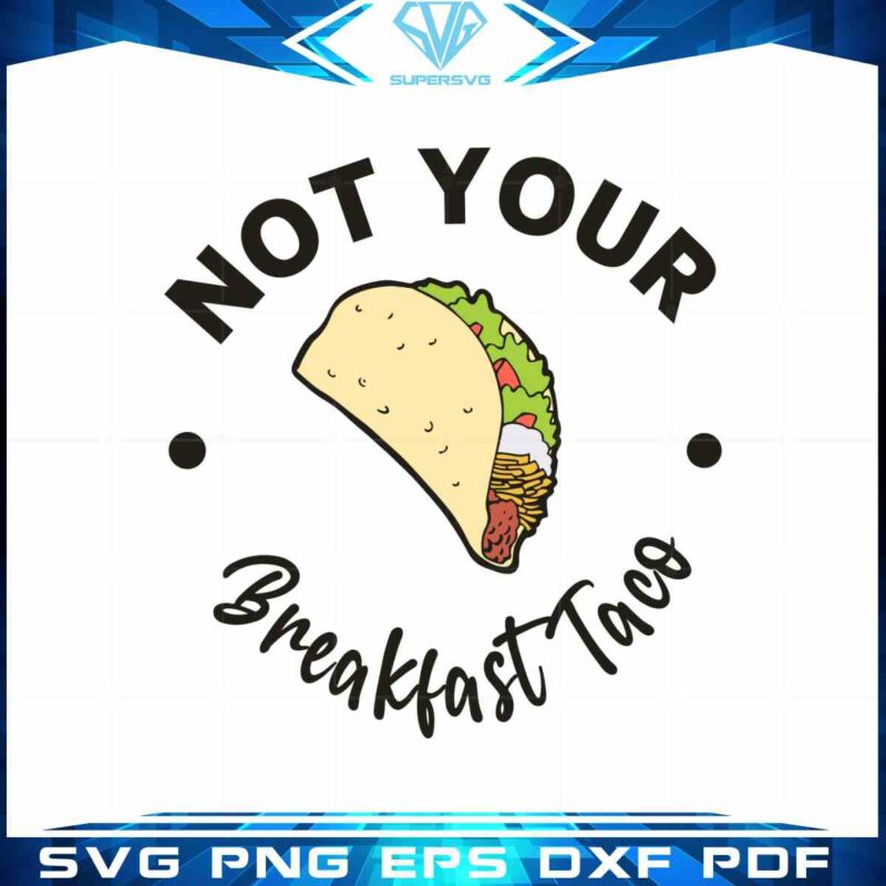 not-your-breakfast-taco-rnc-taco-svg-cut-file
