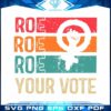 roe-roe-roe-your-vote-women-power-reproductive-rights-vector-cricut-files