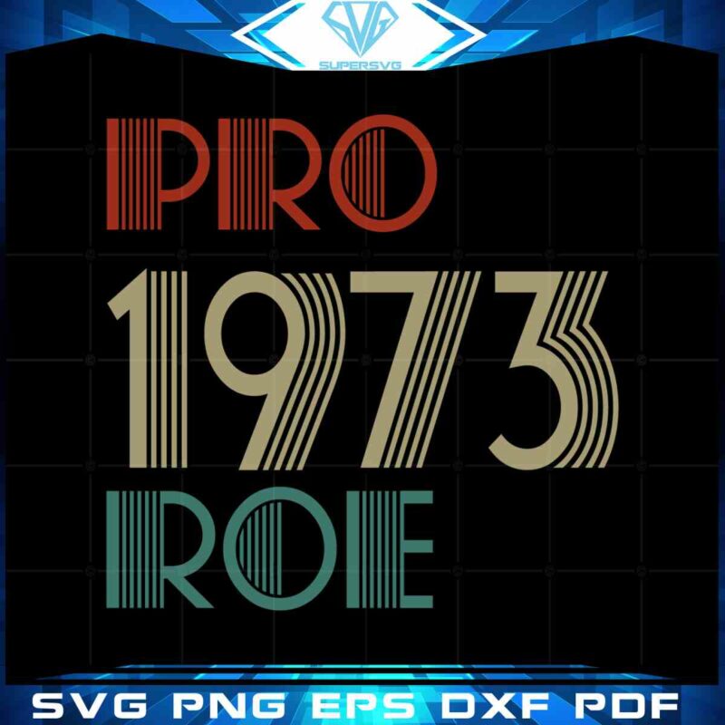 pro-1973-roe-vintage-pro-roe-protect-roe-vs-wade-feminist-svg-cut-file