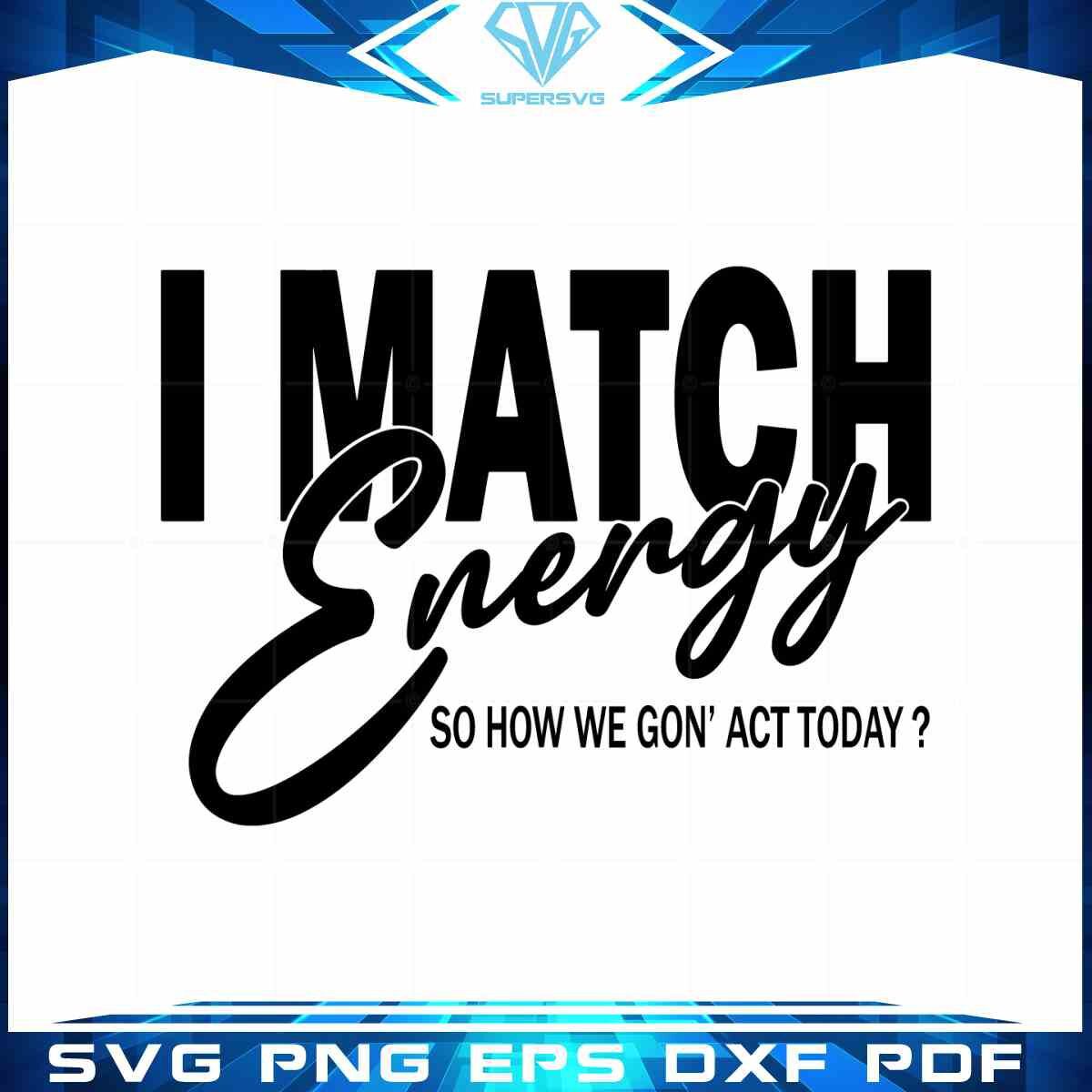 i-match-energy-sarcasm-funny-sarcastic-cricut-svg-files