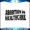 abortion-is-healthcare-abortion-rights-girl-power-feminist-svg-files-for-cricut