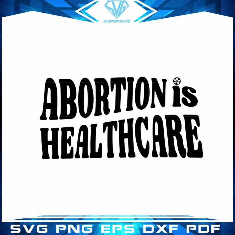 abortion-is-healthcare-abortion-rights-girl-power-feminist-svg-files-for-cricut