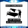 ban-exorcisms-life-begins-at-possession-svg-cutting-files