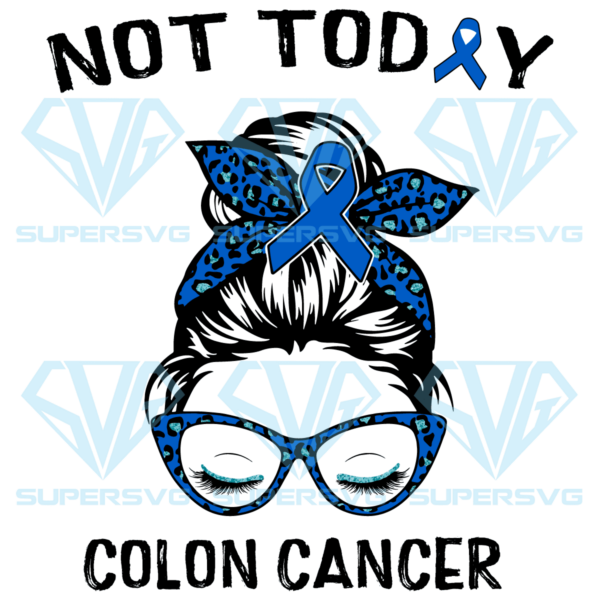 Not Today Colon Cancer Awareness Messy Bun Cricut Svg Files