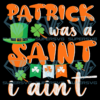 Patrick Was A Saint I Ain't Cricut Svg Files, St Patricks Day Svg