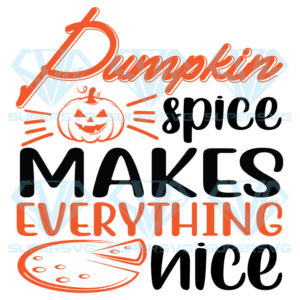 Pumpkin Spice Makes Everything Nice Svg, Halloween Svg, Pumpkin Svg