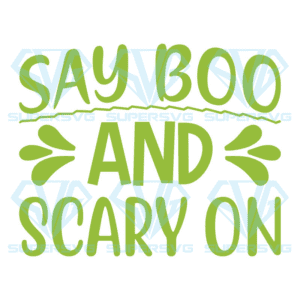 Say Boo And Scary On Svg, Halloween Svg, Halloween Say Boo Svg