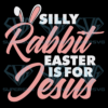 Silly rabbit easter is for jesus Cricut Svg Files, Easter Svg