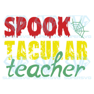 Spook Tacular Teacher Svg, Halloween Svg, Halloween Spook Svg