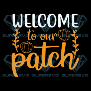 Welcome To Our Patch Svg, Halloween Svg, Halloween Pumpkin Svg