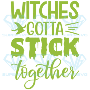 Witches Gotta Stick Together Svg, Halloween Svg, Witches Gotta Svg, Witch Svg, Halloween Hat Svg, Happy Halloween Svg, Halloween Night Svg, svg files, svg cricut, silhouette svg files, cricut svg, silhouette svg, svg designs, vinyl svg