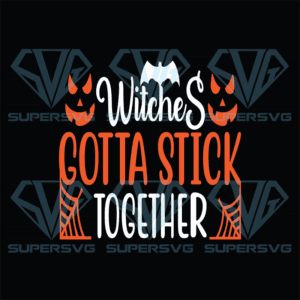 Witches Gotta Stick Together Svg, Halloween Svg, Halloween Witches Svg
