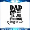Dad man Myth Fishing Legend SVG Cutting File