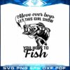 More Over Boys Let This Girl Show You How To Fish SVG