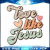 retro-love-like-jesus-svg-cutting-files