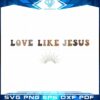 love-like-jesus-crewneck-christian-svg-design-vector-files