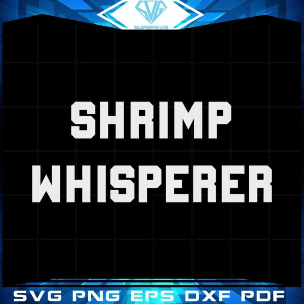 shrimp-whisperer-unisex-svg-best-graphic-designs-cutting-files