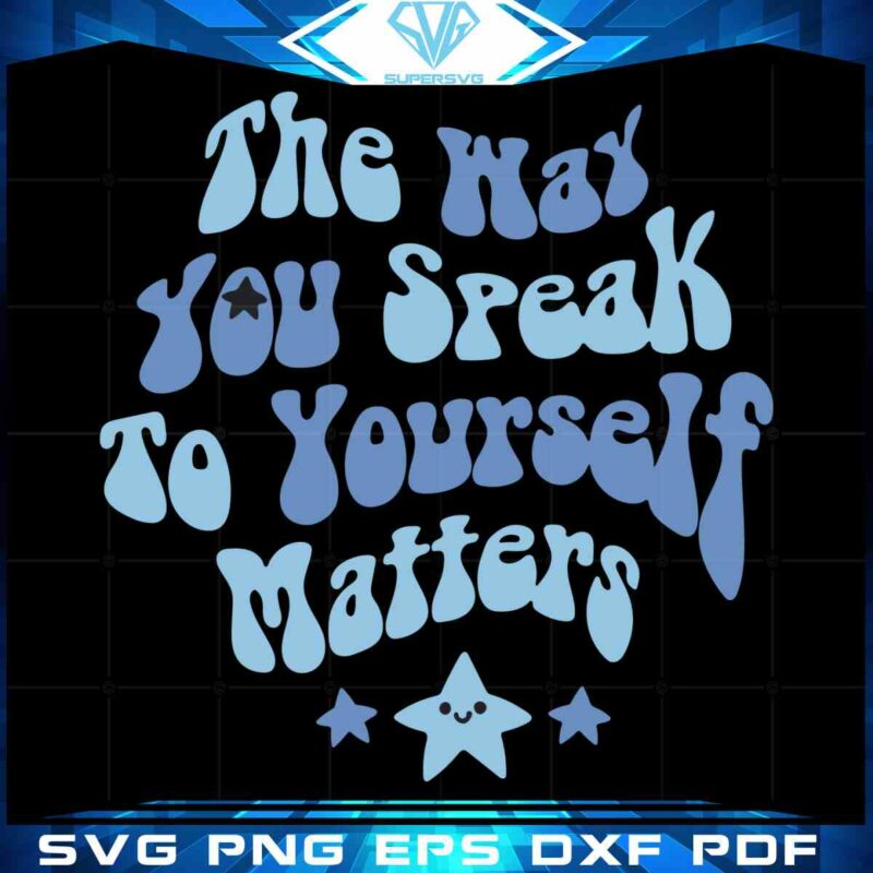 the-way-you-speak-to-yourself-svg-sublimation-files-silhouette
