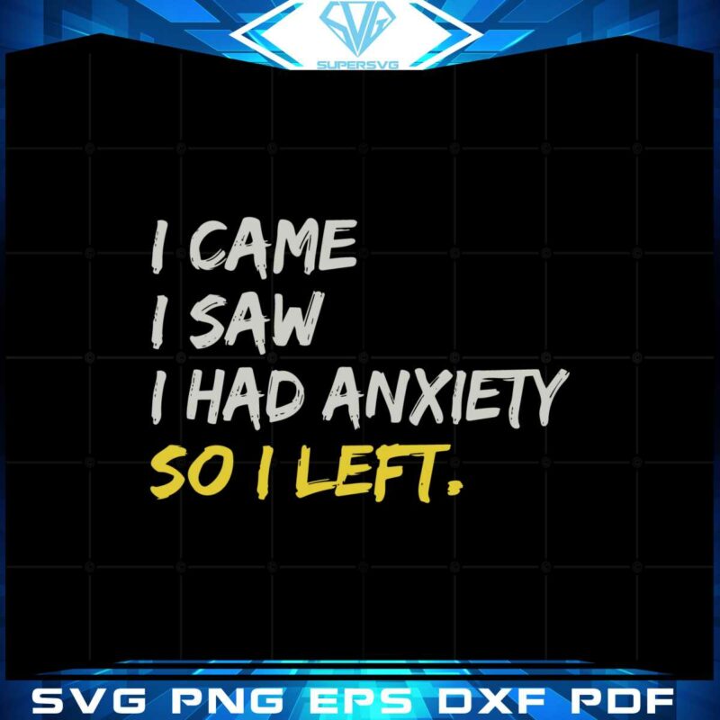funny-saying-svg-i-came-i-saw-i-had-anxiety-cutting-file