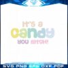 its-a-candy-you-bitch-svg-best-graphic-designs-cutting-files