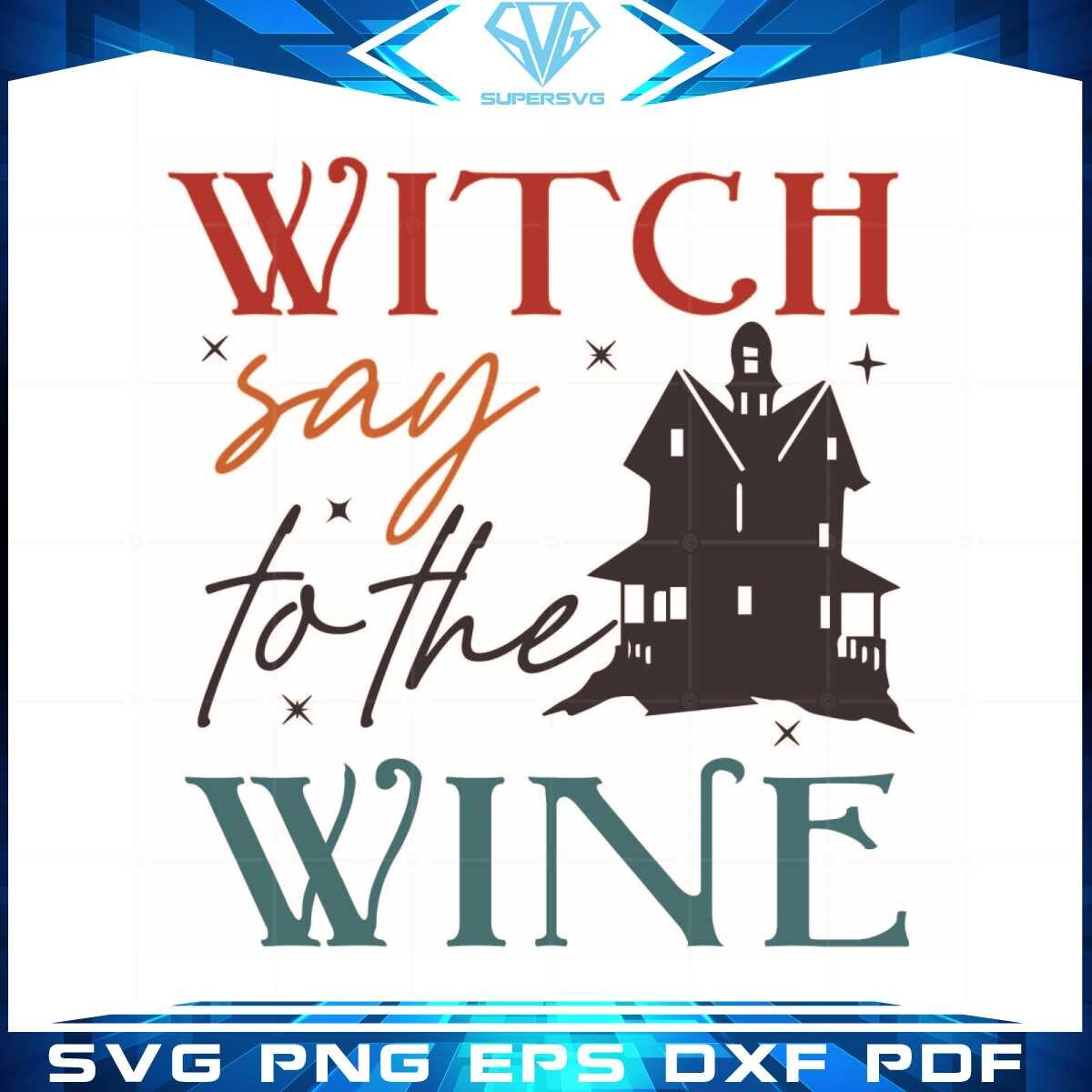 witch-say-to-the-wine-svg-best-graphic-designs-cutting-files