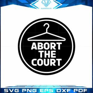 abort-the-court-pro-choice-roe-v-wade-cricut-svg-cutting-files