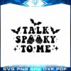 horror-ghost-halloween-talk-spooky-to-me-svg-graphic-designs-files