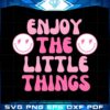 enjoy-the-little-things-stay-positive-svg-cut-files
