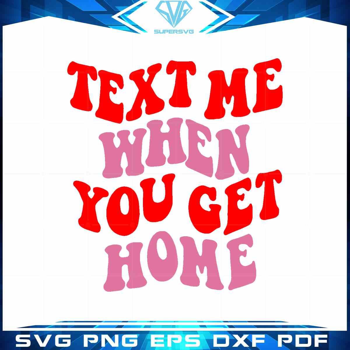 text-me-when-you-get-home-svg-cut-files