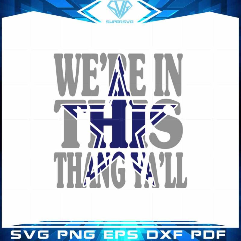 dallas-cowboys-nfl-team-svg-were-in-this-thang-yall-cutting-digital-file