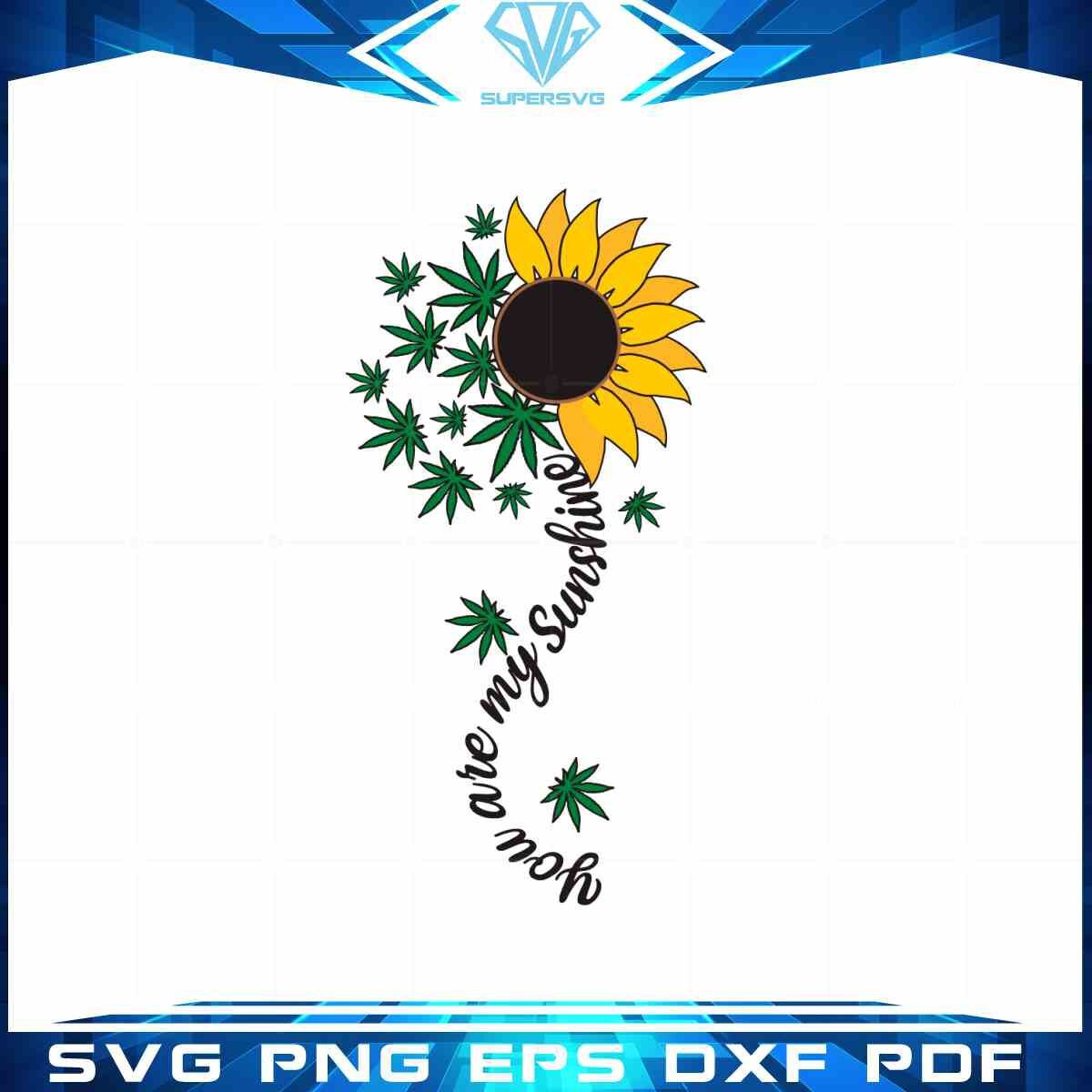 sunflower-weed-leaves-cannabis-svg-you-are-my-sunshine-cutting-digital-file
