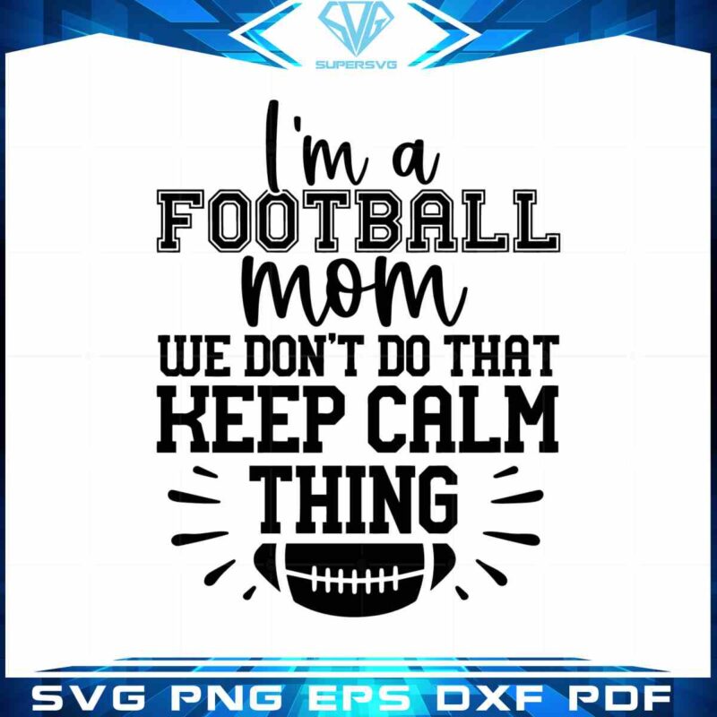 football-mom-quote-for-fan-svg-keep-calm-thing-cutting-digital-file