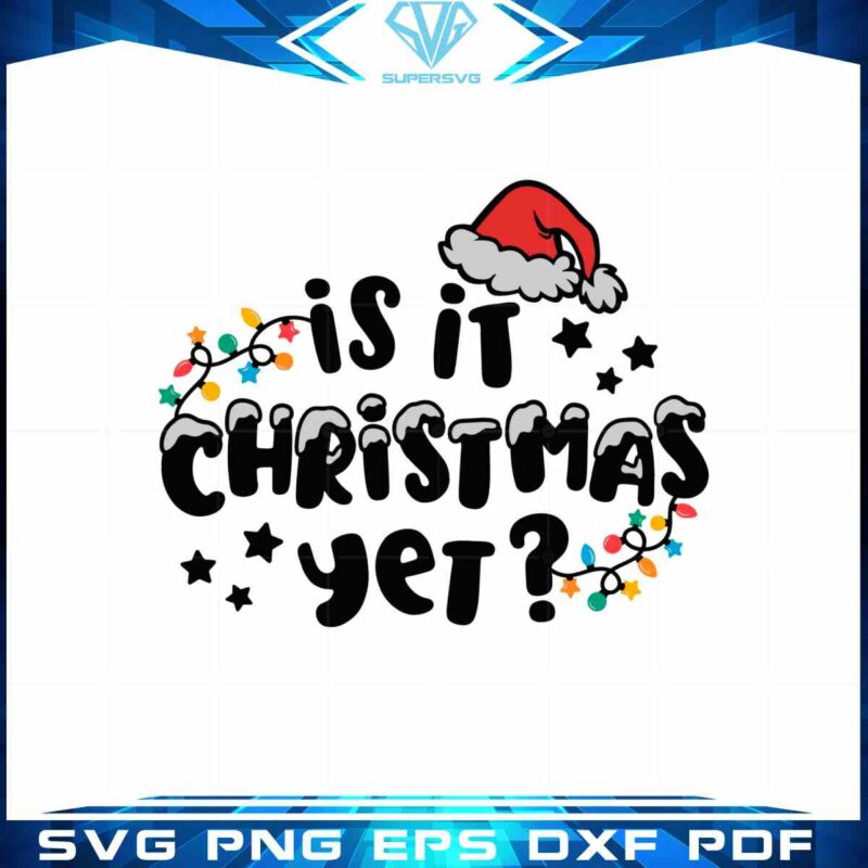 is-it-christmas-yet-svg-merry-christmas-graphic-design-cutting-file