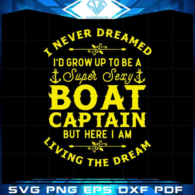 super-sexy-boat-captain-svg-living-the-dream-cutting-digital-file