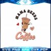 mama-needs-coffee-vintage-svg-files-for-cricut-sublimation-files