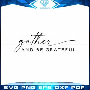 Gather And Be Grateful SVG Thanksgiving Day Graphic Design File