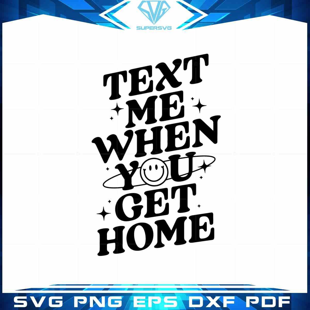 text-me-when-you-get-home-best-design-svg-digital-files
