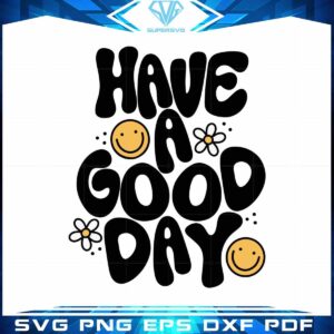 Have a Good Day Aesthetic SVG Hand Lettered Cutting Digital Files