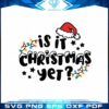 is-it-christmas-yet-svg-teacher-christmas-winter-cricut-digital-file
