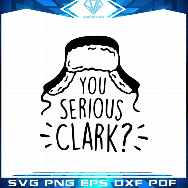 are-you-serious-clark-svg-national-lampoon-cutting-digital-file