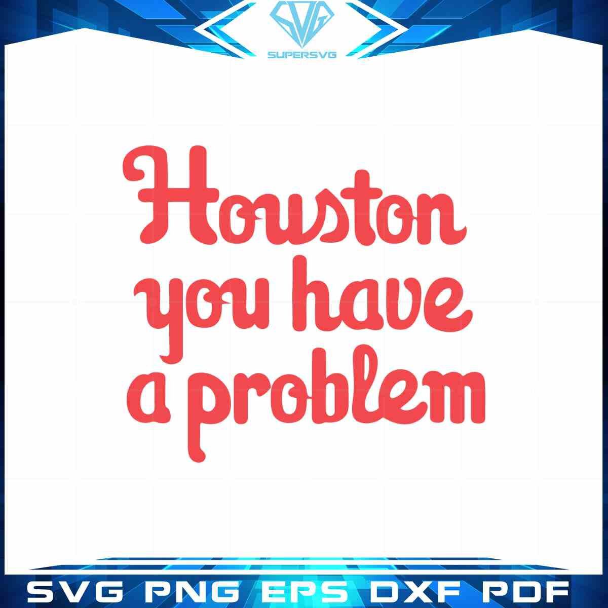 houston-you-have-a-problem-svg-philadelphia-baseball-cricut-file