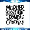 funny-quote-design-svg-murder-shows-comfy-clothes-digital-files